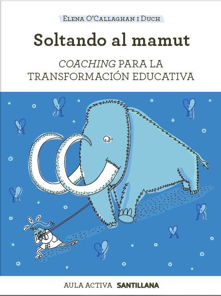 Soltando al mamut-Coaching para la transformación educativa. Elena O'Callaghan